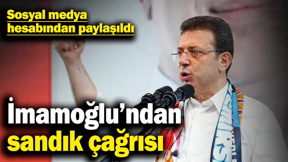 İmamoğlu’ndan sandık çağrısı! 