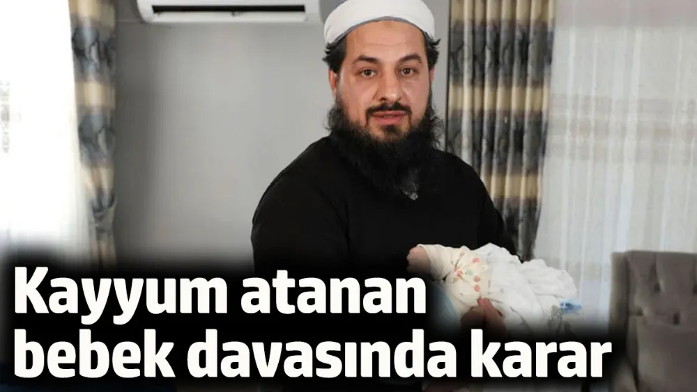 Kayyum atanan bebek davasında karar çıktı!
