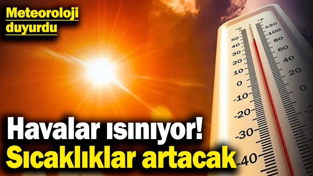  Havalar tekrar ısınıyor: Sıcaklıklar artacak