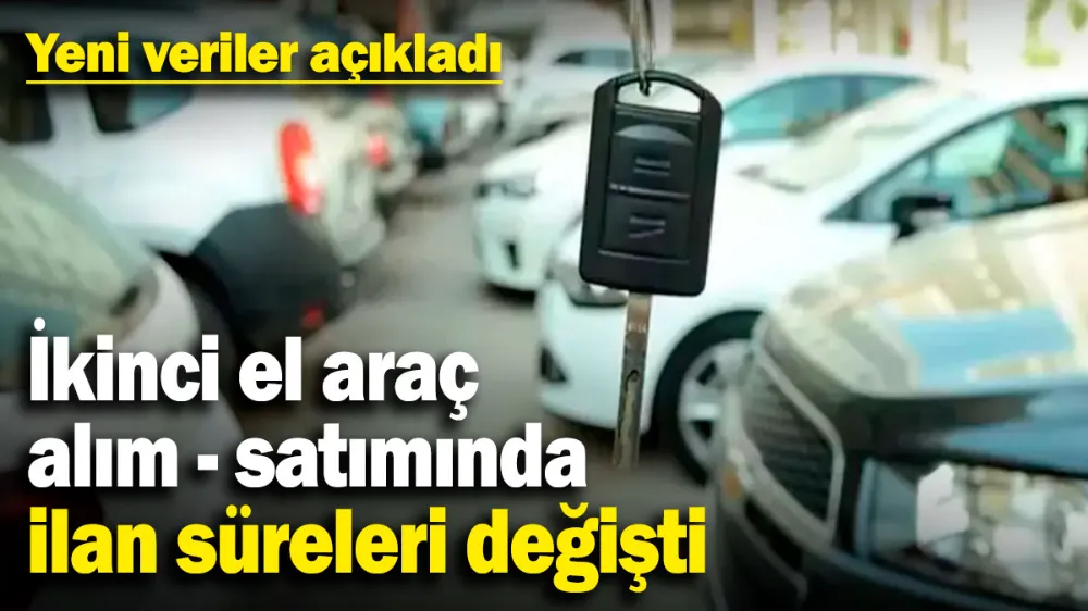 İkinci el araç alım-satımında ilan süreleri değişti! 