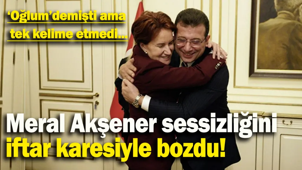 Meral Akşener sessizliğini iftar karesiyle bozdu!