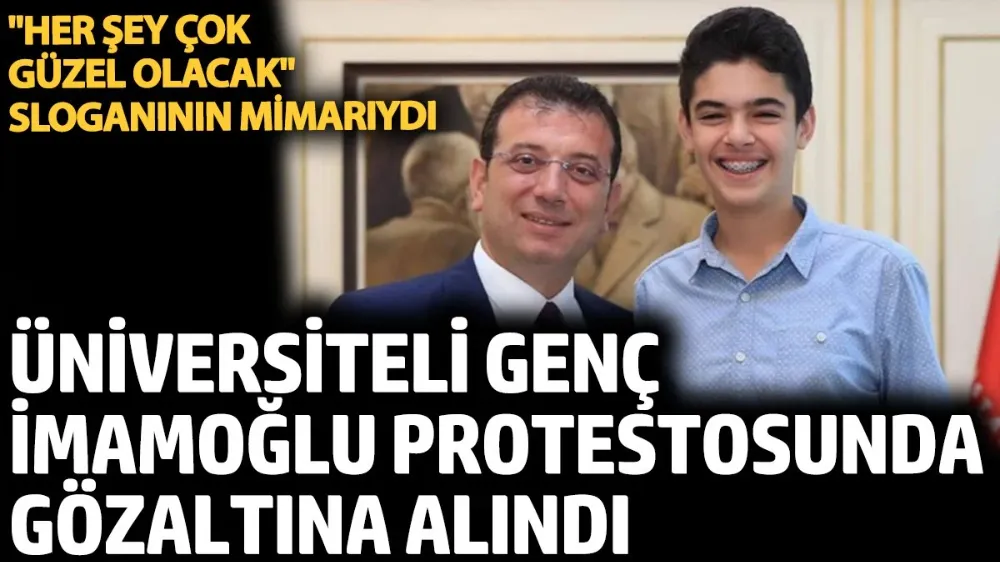 Üniversiteli genç İmamoğlu protestosunda gözaltına alındı!