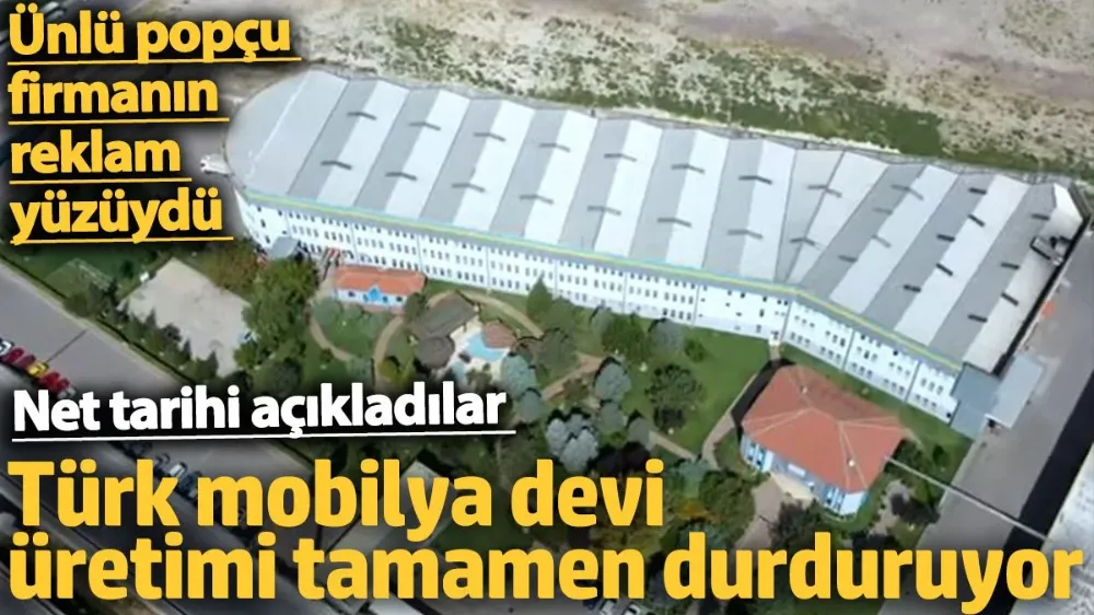 Türk mobilya devi üretimi tamamen durduruyor