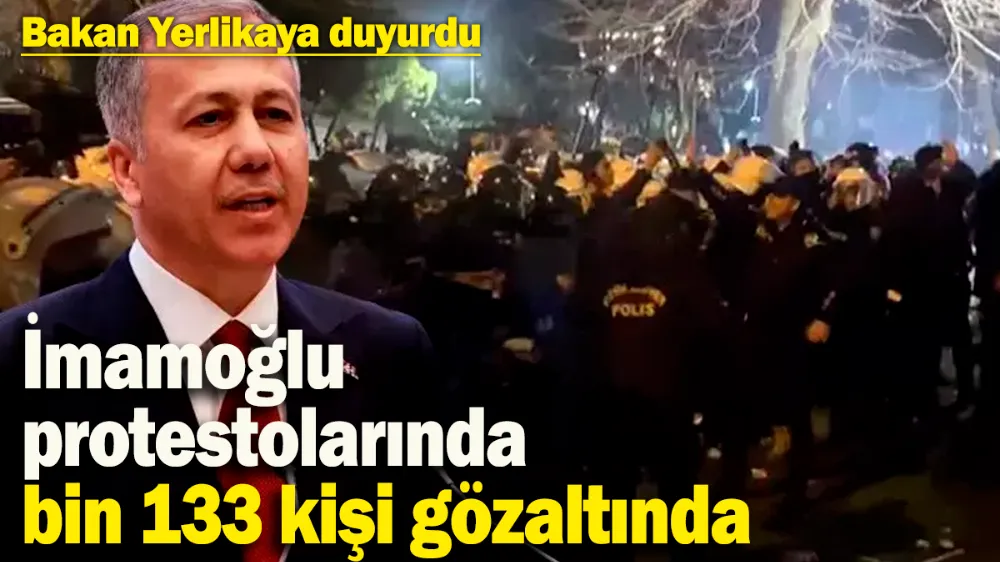  İmamoğlu protestolarında bin 133 kişi gözaltında