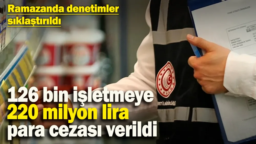 126 bin işletmeye 220 milyon lira para cezası kesildi