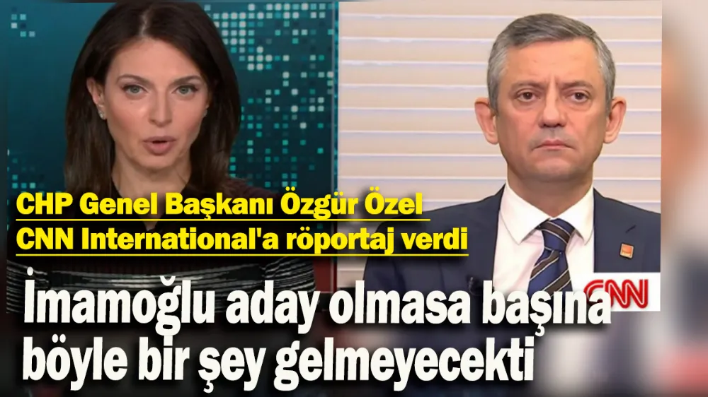 CHP Genel Başkanı Özgür Özel CNN International