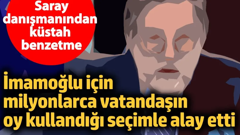 Saray danışmanından küstah benzetme...