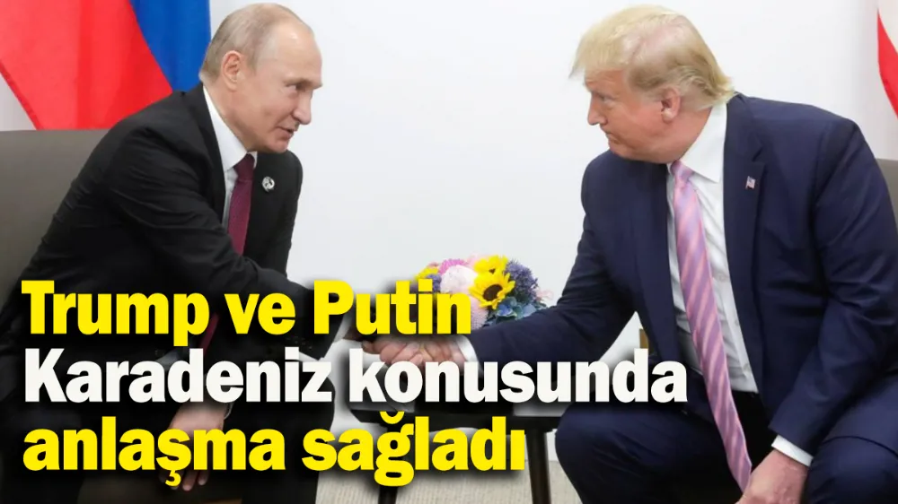 Trump ve Putin Karadeniz konusunda anlaşma sağladı