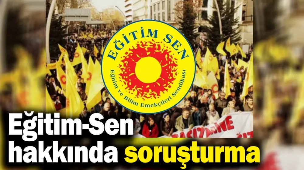 Eğitim-Sen hakkında soruşturma