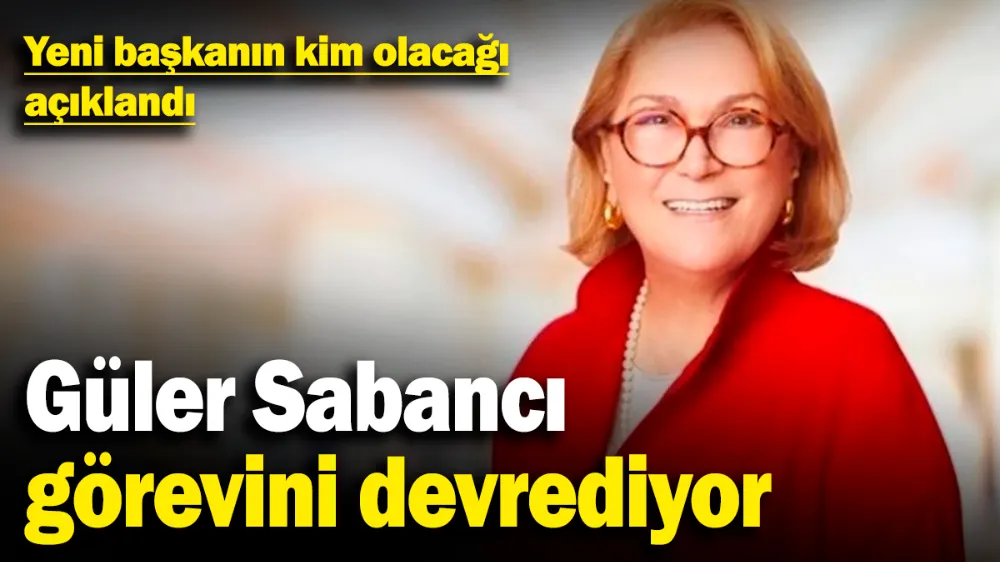 Güler Sabancı, görevini devrediyor! 