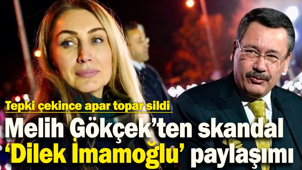 Melih Gökçek’ten skandal ‘Dilek İmamoğlu’ paylaşımı