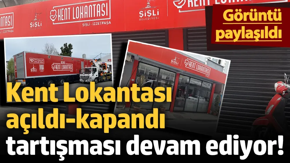 Kent Lokantası açıldı-kapandı tartışması devam ediyor! 