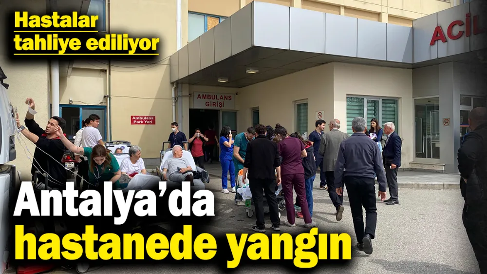 Antalya’da hastanede yangın! 