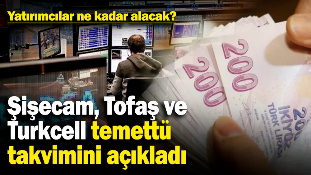Şişecam, Tofaş ve Turkcell 2025 temettü takvimini açıkladı! 