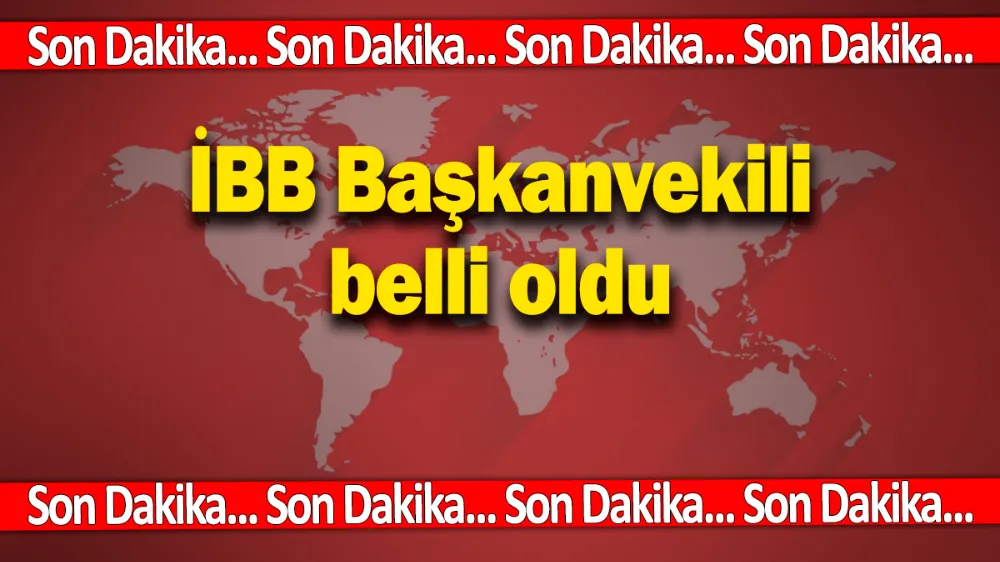 Son dakika.... İBB Başkanvekili belli oldu
