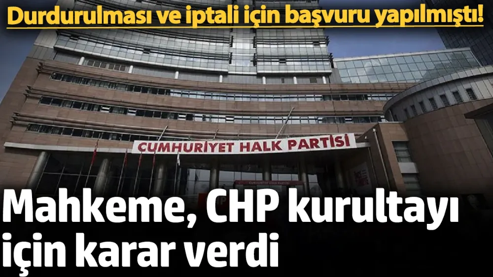 Mahkeme, CHP kurultayı için karar verdi
