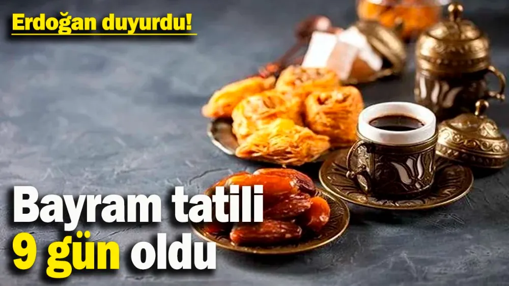 Ramazan Bayramı tatili 9 gün oldu
