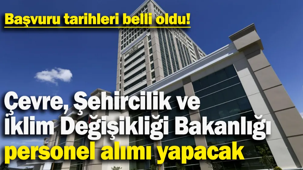 Çevre, Şehircilik ve İklim Değişikliği Bakanlığı personel alımı yapacak