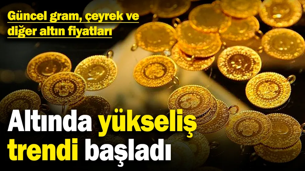 Altında yükseliş trendi başladı! 