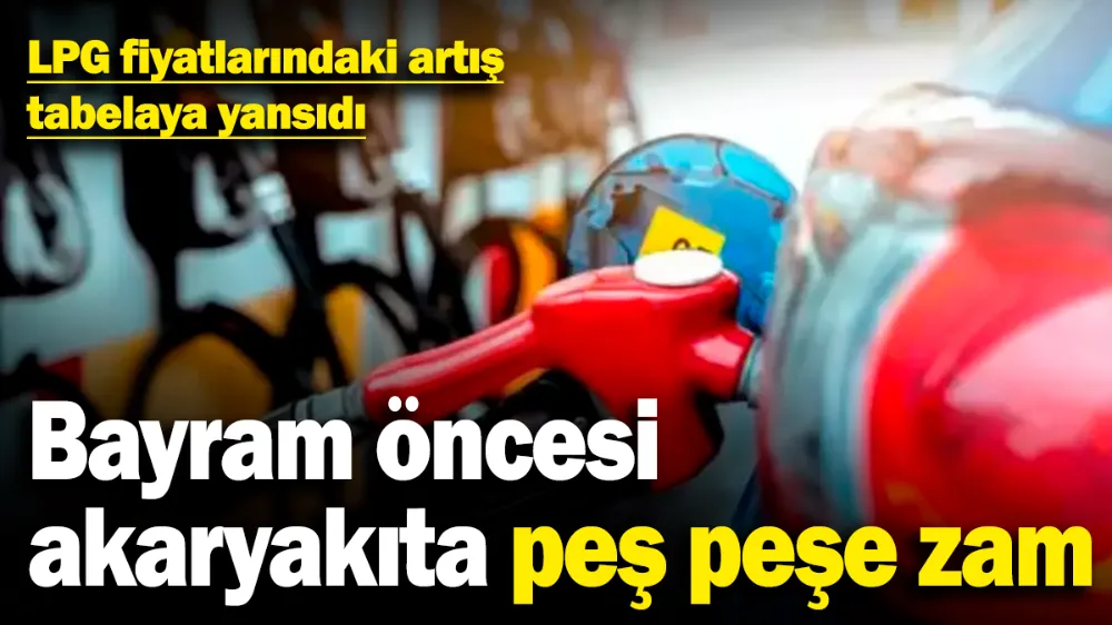 Bayram öncesi akaryakıta peş peşe zam! 