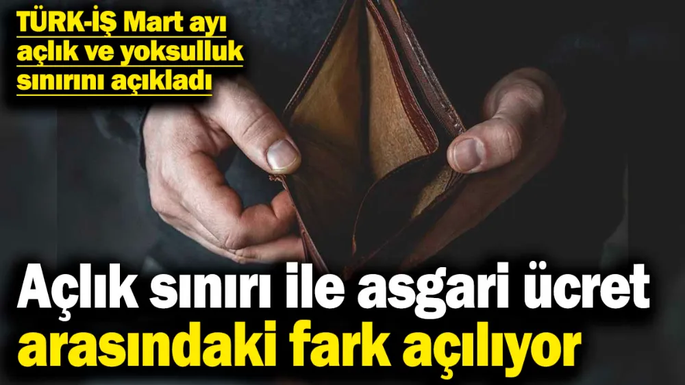 Açlık sınırı ile asgari ücret arasındaki fark açılıyor