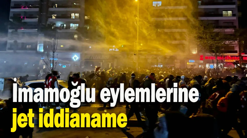 İmamoğlu eylemlerine jet iddianame