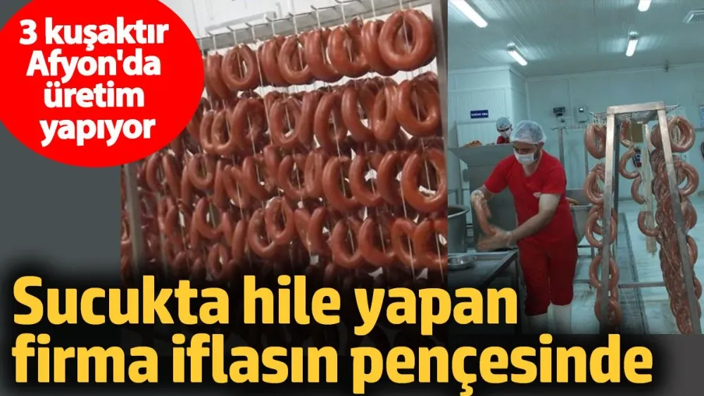Sucukta hile yapan firma iflasın pençesinde