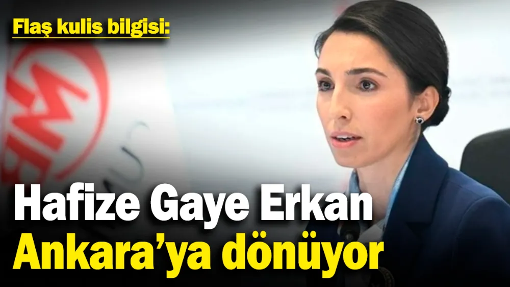 Hafize Gaye Erkan, Ankara’ya dönüyor