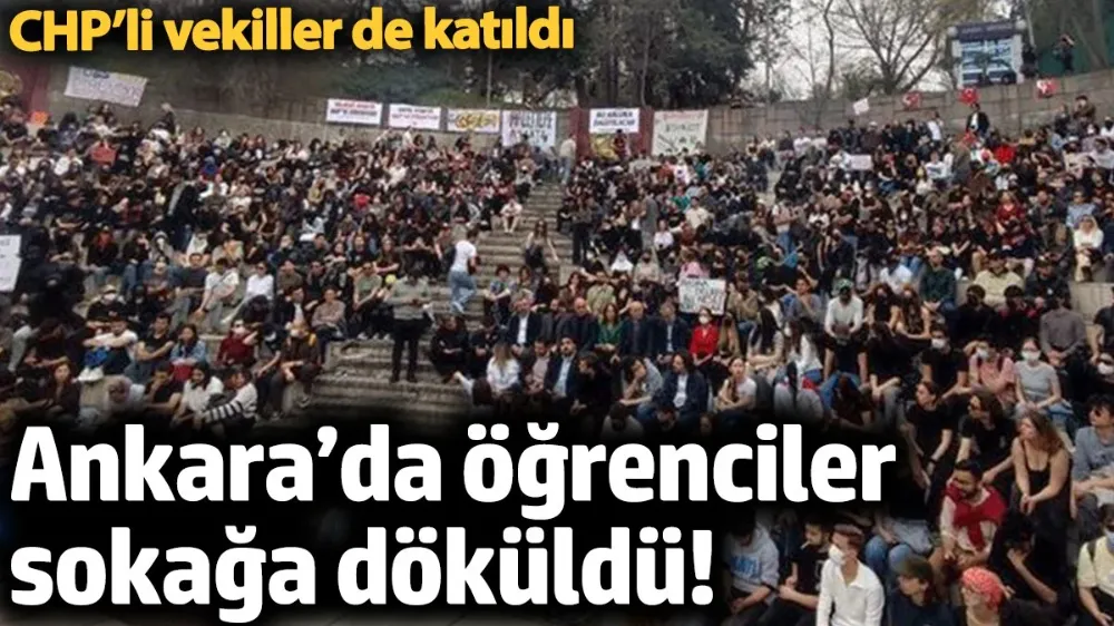 Ankara’da öğrenciler sokağa döküldü! 