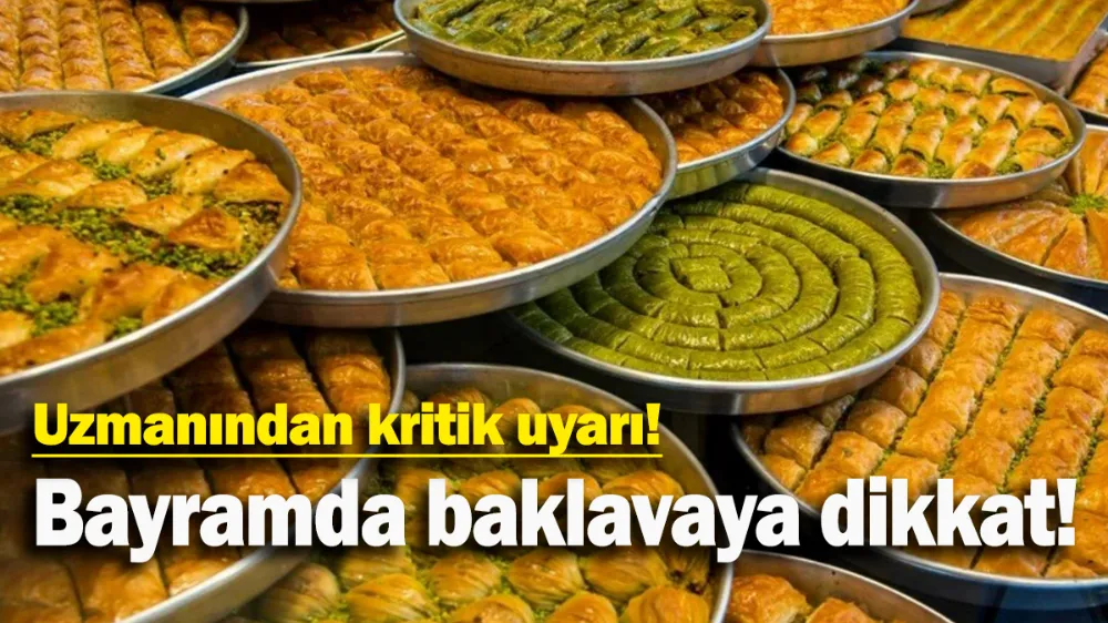 Bayramda baklavaya dikkat!