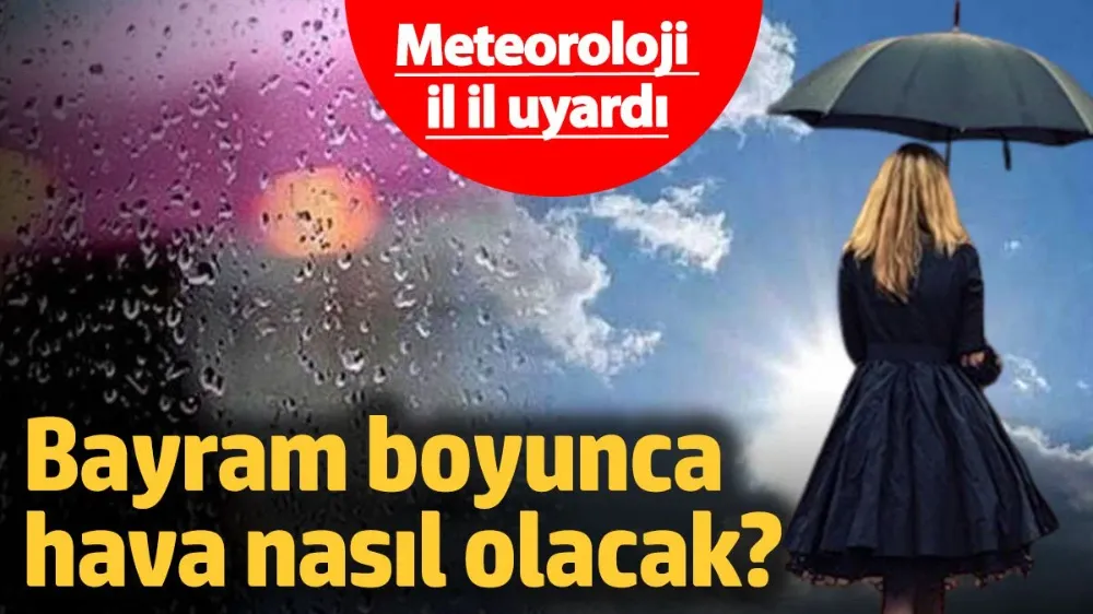 Bayram boyunca hava nasıl olacak? 