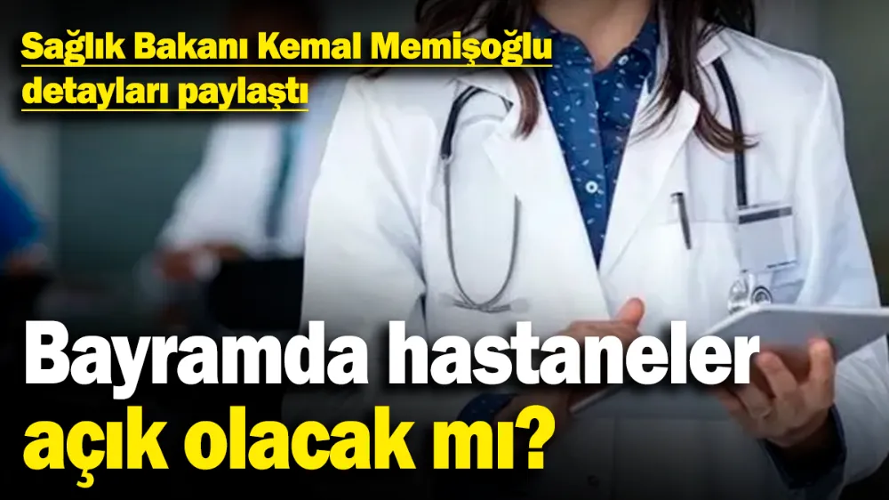 Bayramda hastaneler açık olacak mı?