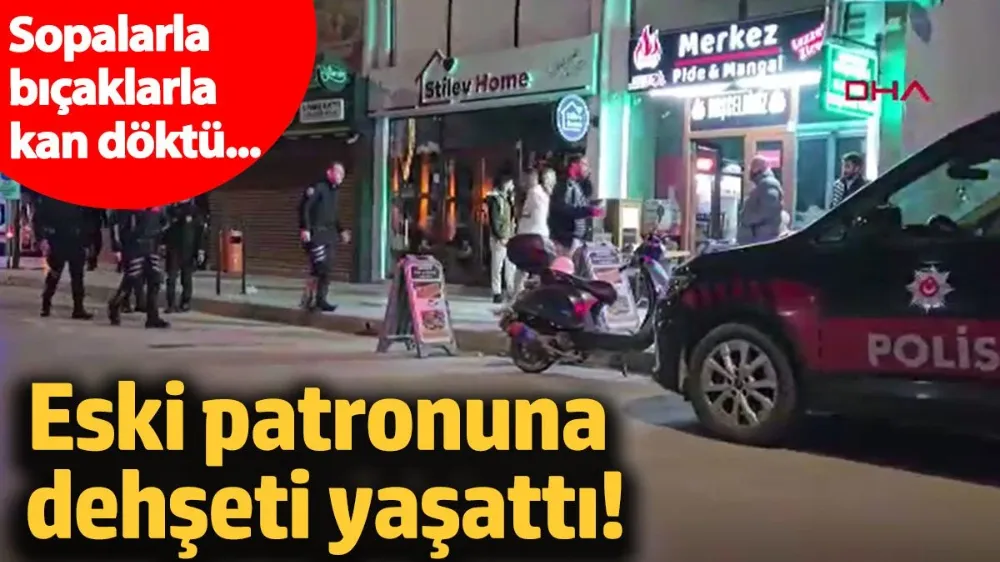 Sopalarla bıçaklarla kan döktü
