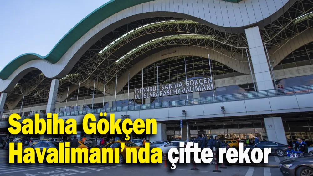Sabiha Gökçen Havalimanı’nda çifte rekor