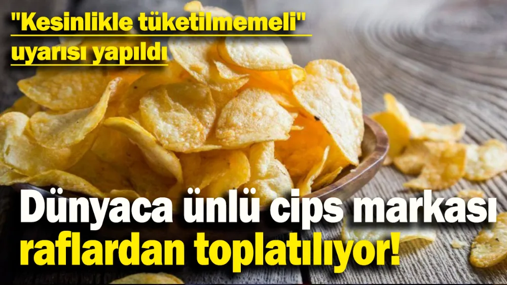 Dünyaca ünlü cips markası raflardan toplatılıyor