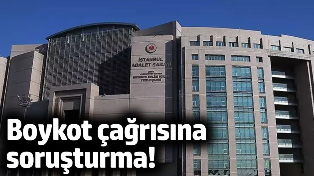 Boykot çağrısına soruşturma!