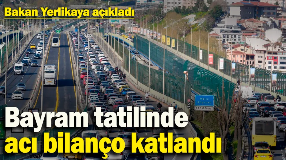 Bayram tatilinde acı bilanço katlandı! 