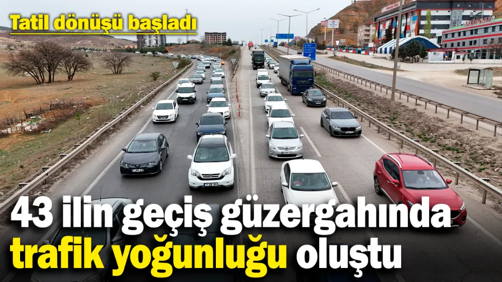 Tatil dönüşü başladı! 