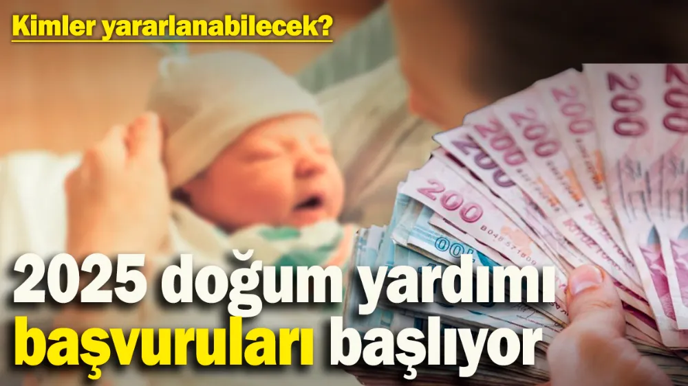 2025 doğum yardımı başvuruları başlıyor! 