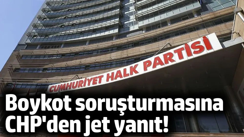 Boykot soruşturmasına CHP