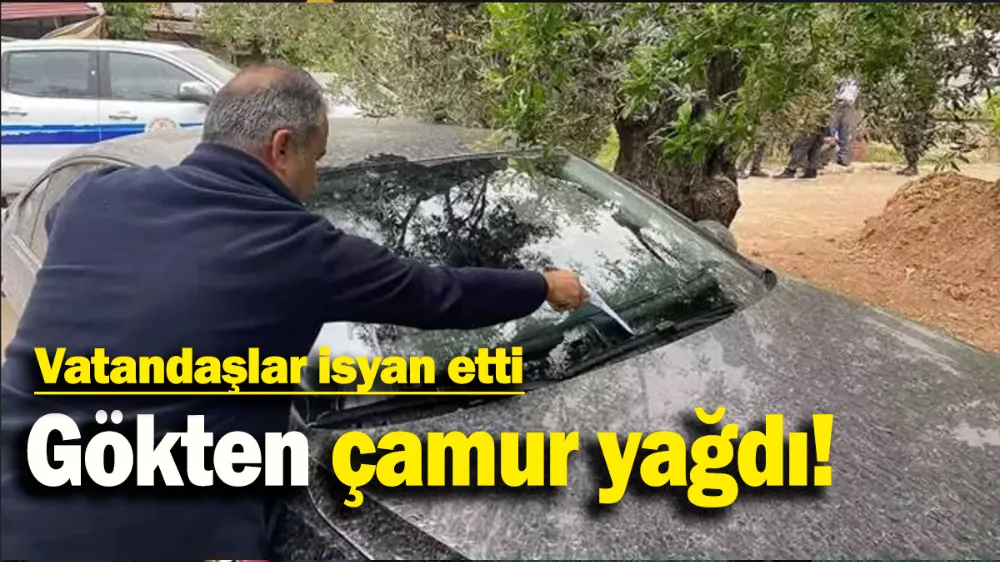 Gökten çamur yağdı...