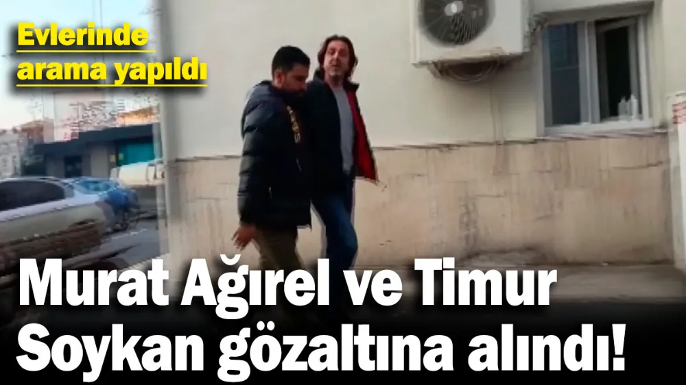 Murat Ağırel ve Timur Soykan hakkında flaş gelişme!