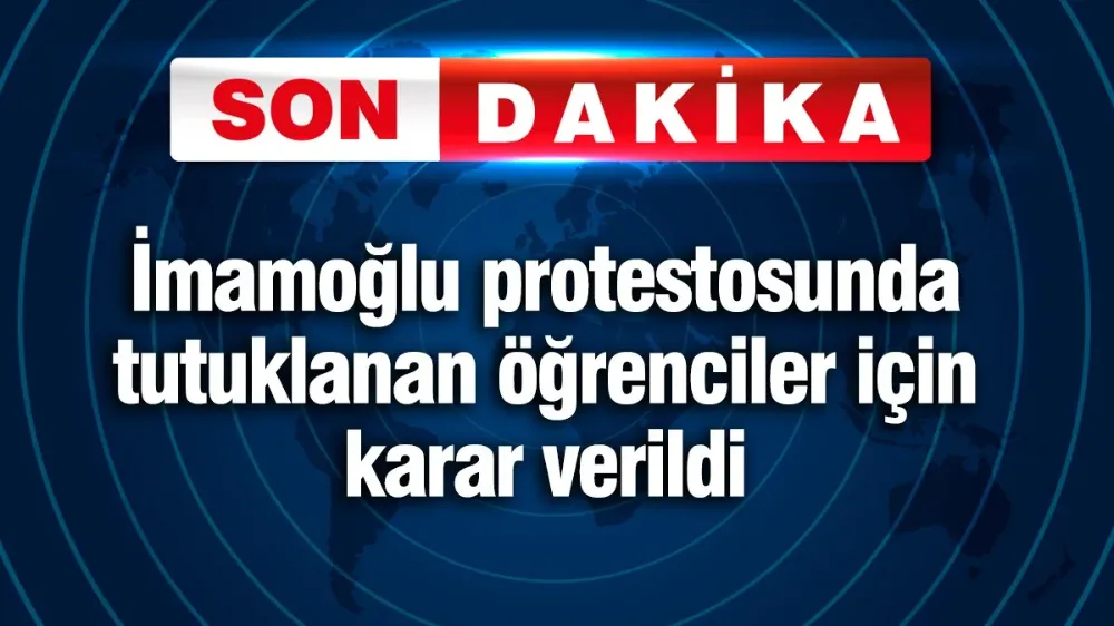 İmamoğlu protestosunda tutuklanan öğrenciler için karar verildi