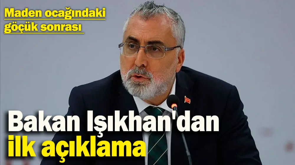 Maden ocağındaki göçük sonrası Bakan Işıkhan