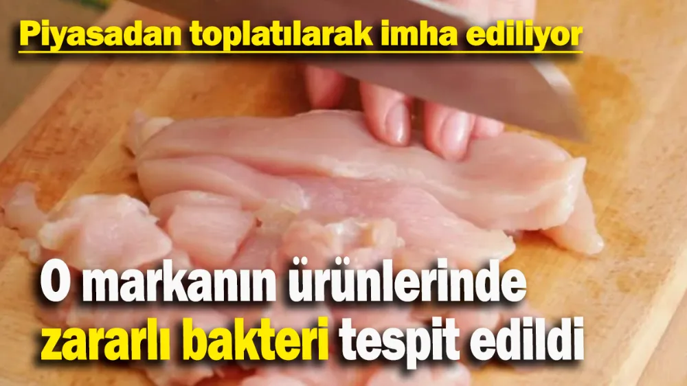 O markanın ürünlerinde zararlı bakteri tespit edildi