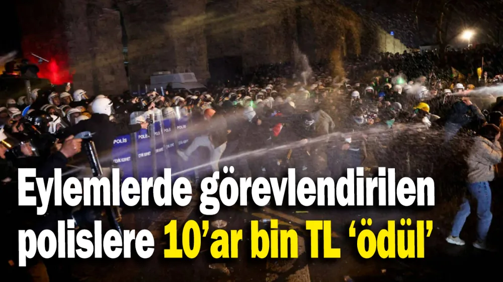 Eylemlerde görevlendirilen polislere 10’ar bin TL ‘ödül’