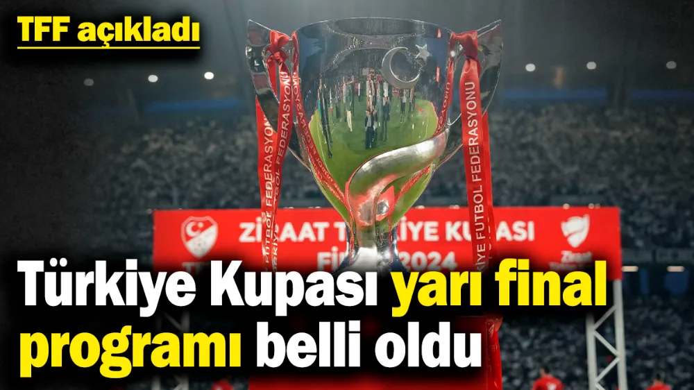 Ziraat Türkiye Kupası yarı final programı belli oldu