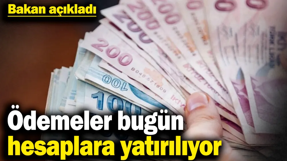 Ödemeler bugün hesaplara yatırılıyor