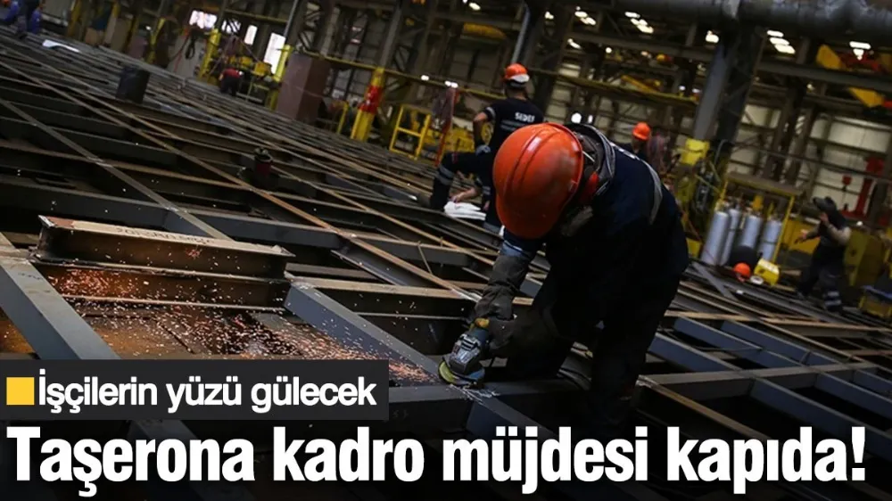 Taşerona kadro müjdesinde sona gelindi! 