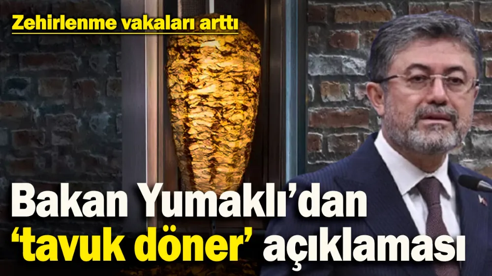 Bakan Yumaklı’dan tavuk döner açıklaması